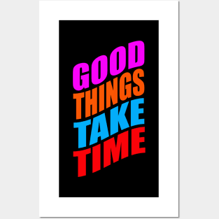 Good things take time Posters and Art